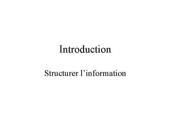 Introduction Structurer l’information 