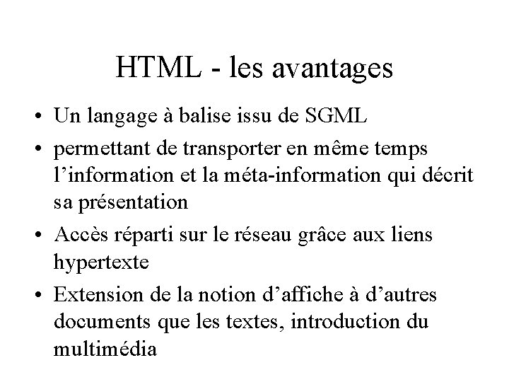 HTML - les avantages • Un langage à balise issu de SGML • permettant