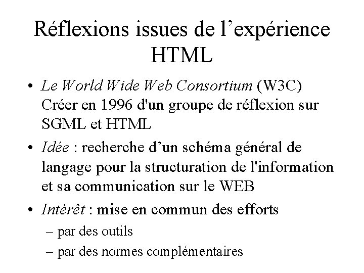 Réflexions issues de l’expérience HTML • Le World Wide Web Consortium (W 3 C)