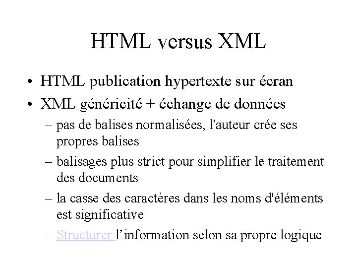 HTML versus XML • HTML publication hypertexte sur écran • XML généricité + échange