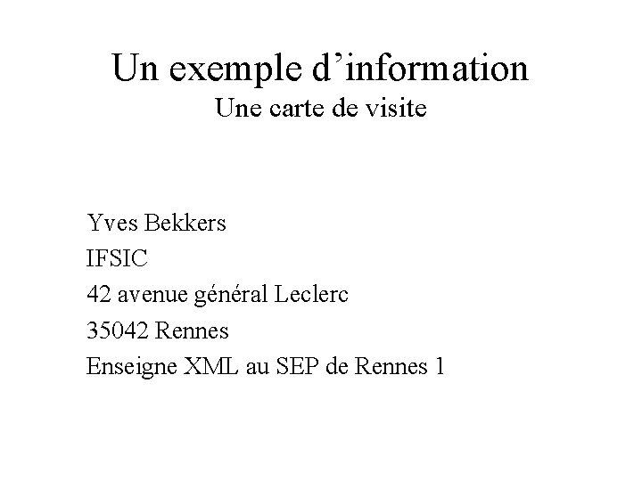 Un exemple d’information Une carte de visite Yves Bekkers IFSIC 42 avenue général Leclerc