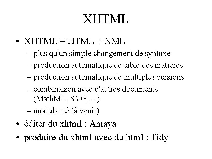 XHTML • XHTML = HTML + XML – plus qu'un simple changement de syntaxe