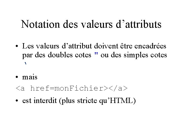 Notation des valeurs d’attributs • Les valeurs d’attribut doivent être encadrées par des doubles