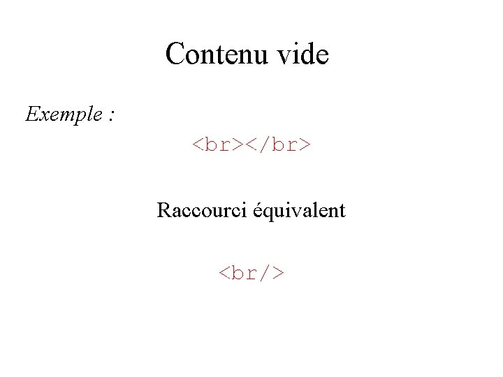 Contenu vide Exemple : </br> Raccourci équivalent <br/> 