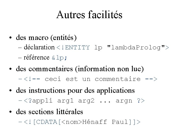 Autres facilités • des macro (entités) – déclaration <!ENTITY lp "lambda. Prolog"> – référence