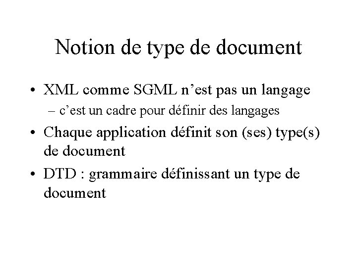 Notion de type de document • XML comme SGML n’est pas un langage –