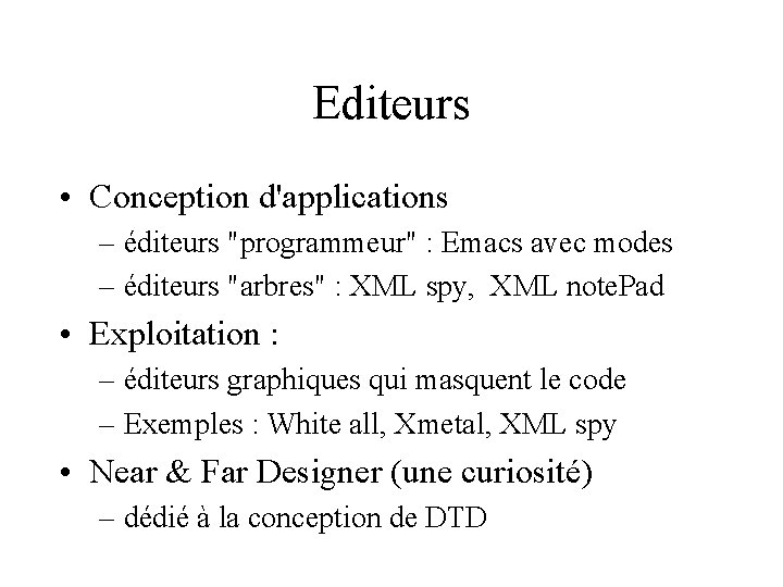 Editeurs • Conception d'applications – éditeurs "programmeur" : Emacs avec modes – éditeurs "arbres"