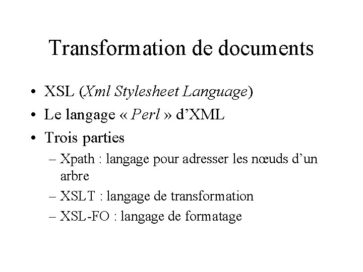 Transformation de documents • XSL (Xml Stylesheet Language) • Le langage « Perl »