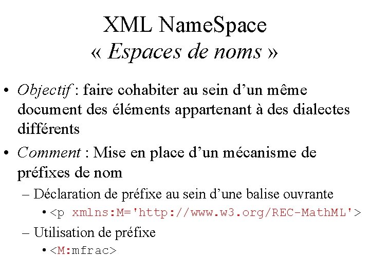 XML Name. Space « Espaces de noms » • Objectif : faire cohabiter au