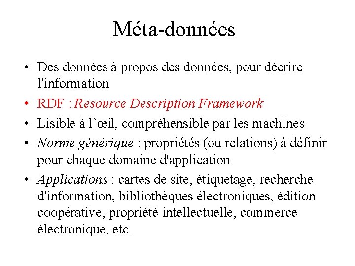 Méta-données • Des données à propos des données, pour décrire l'information • RDF :