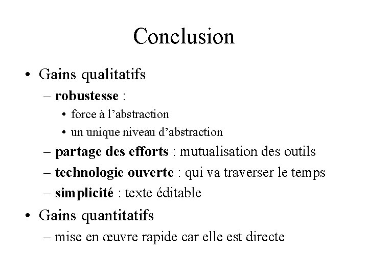 Conclusion • Gains qualitatifs – robustesse : • force à l’abstraction • un unique