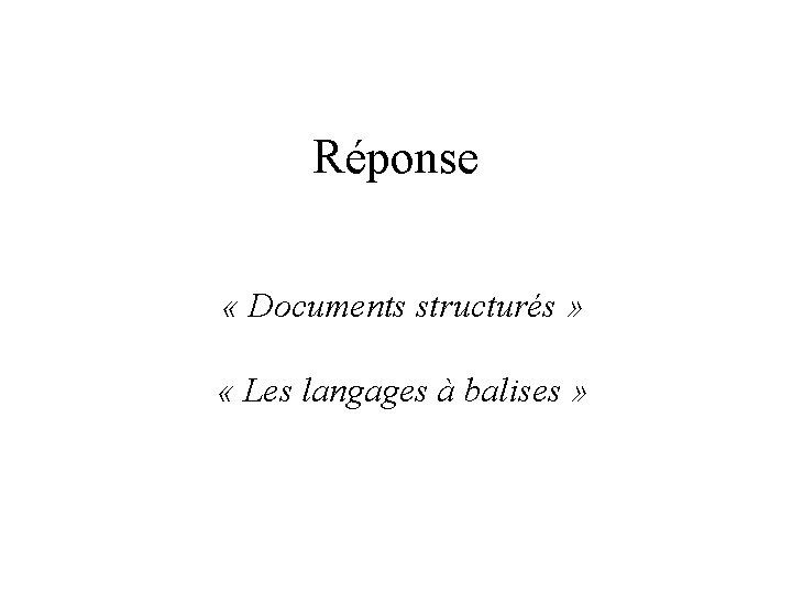 Réponse « Documents structurés » « Les langages à balises » 