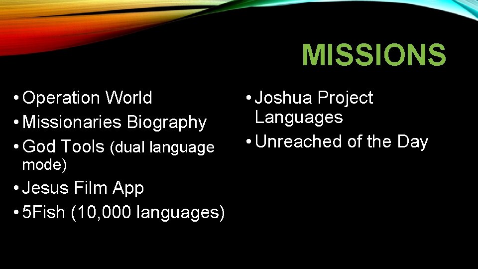 MISSIONS • Operation World • Missionaries Biography • God Tools (dual language mode) •