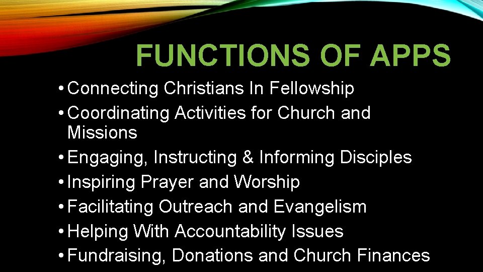 FUNCTIONS OF APPS • Connecting Christians In Fellowship • Coordinating Activities for Church and