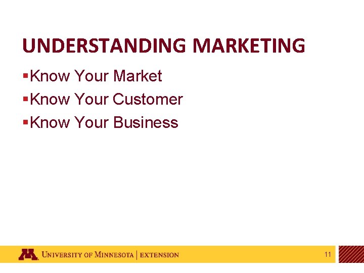 UNDERSTANDING MARKETING §Know Your Market §Know Your Customer §Know Your Business 11 