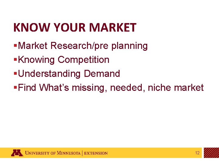 KNOW YOUR MARKET §Market Research/pre planning §Knowing Competition §Understanding Demand §Find What’s missing, needed,