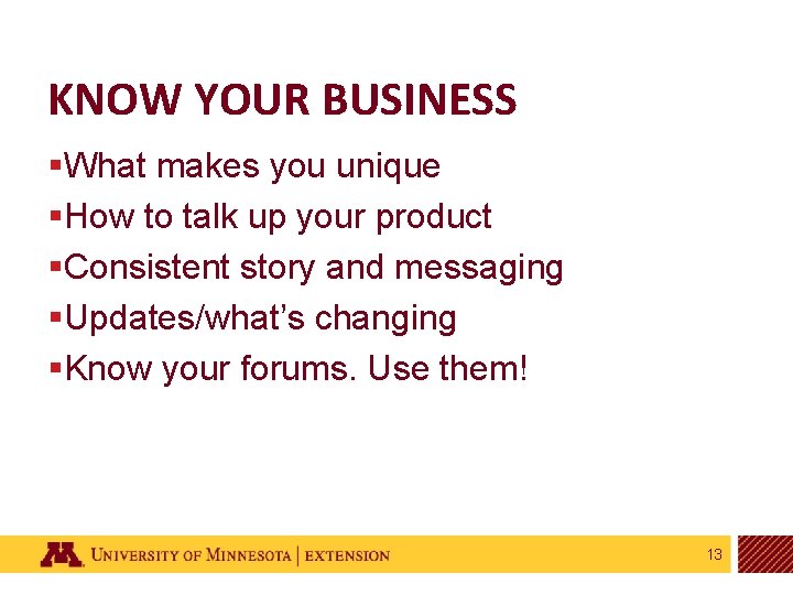 KNOW YOUR BUSINESS §What makes you unique §How to talk up your product §Consistent