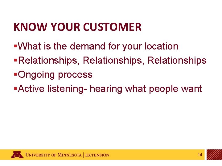 KNOW YOUR CUSTOMER §What is the demand for your location §Relationships, Relationships §Ongoing process