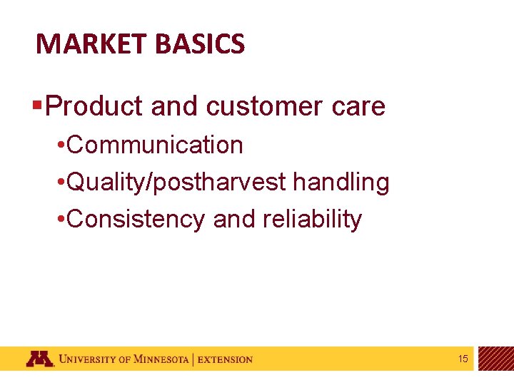MARKET BASICS §Product and customer care • Communication • Quality/postharvest handling • Consistency and