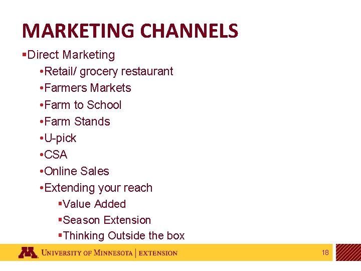 MARKETING CHANNELS §Direct Marketing • Retail/ grocery restaurant • Farmers Markets • Farm to