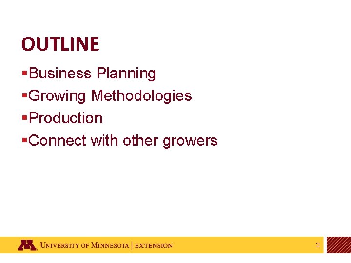 OUTLINE §Business Planning §Growing Methodologies §Production §Connect with other growers 2 