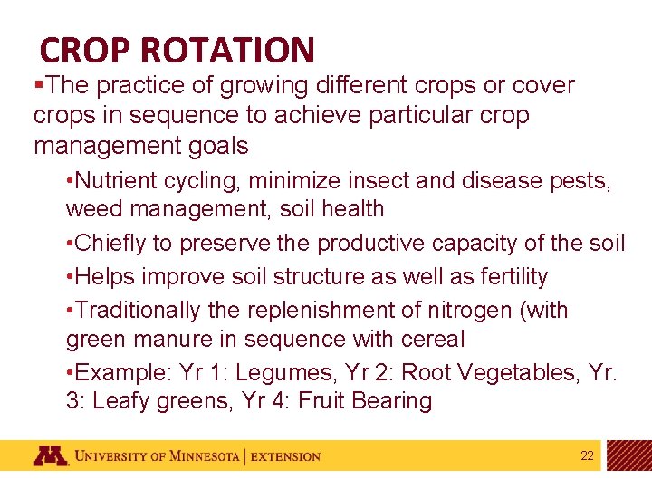 CROP ROTATION §The practice of growing different crops or cover crops in sequence to