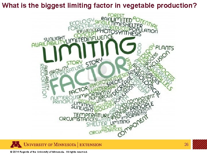 What is the biggest limiting factor in vegetable production? 26 © 2014 Regents of