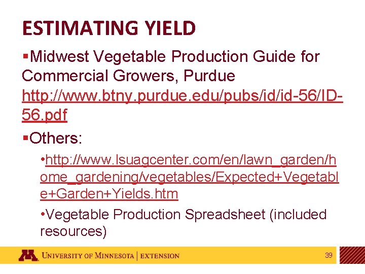 ESTIMATING YIELD §Midwest Vegetable Production Guide for Commercial Growers, Purdue http: //www. btny. purdue.