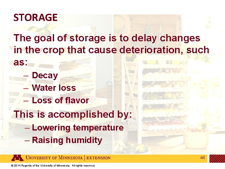 STORAGE The goal of storage is to delay changes in the crop that cause