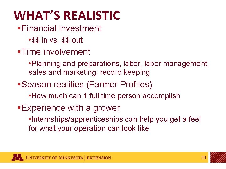 WHAT’S REALISTIC §Financial investment • $$ in vs. $$ out §Time involvement • Planning