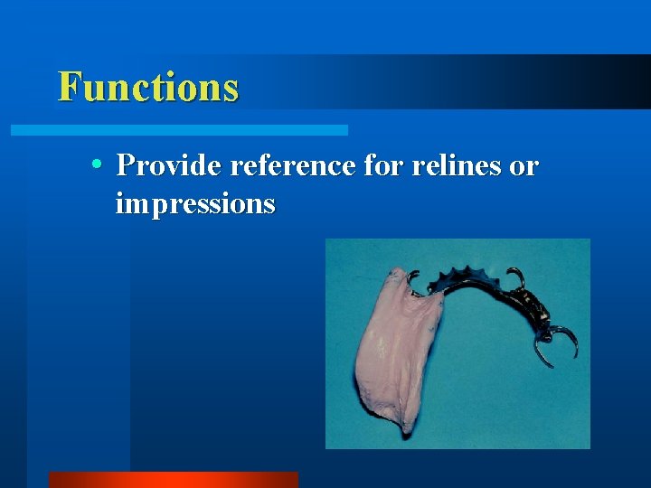 Functions Provide reference for relines or impressions 