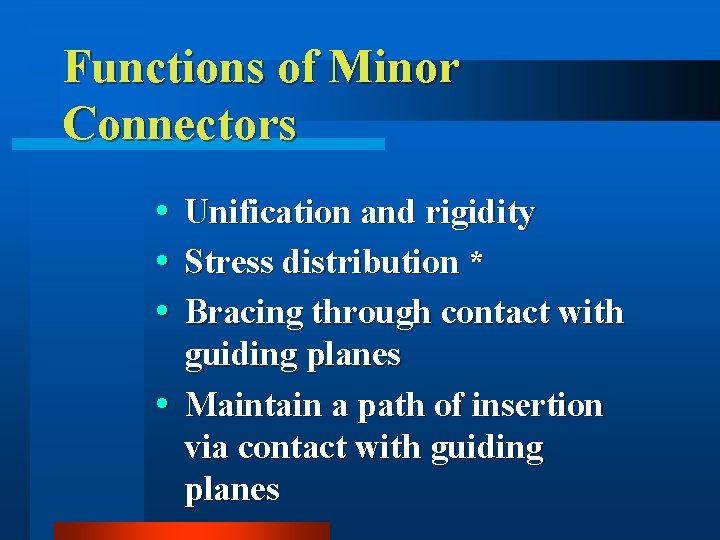 Functions of Minor Connectors Unification and rigidity Stress distribution * Bracing through contact with
