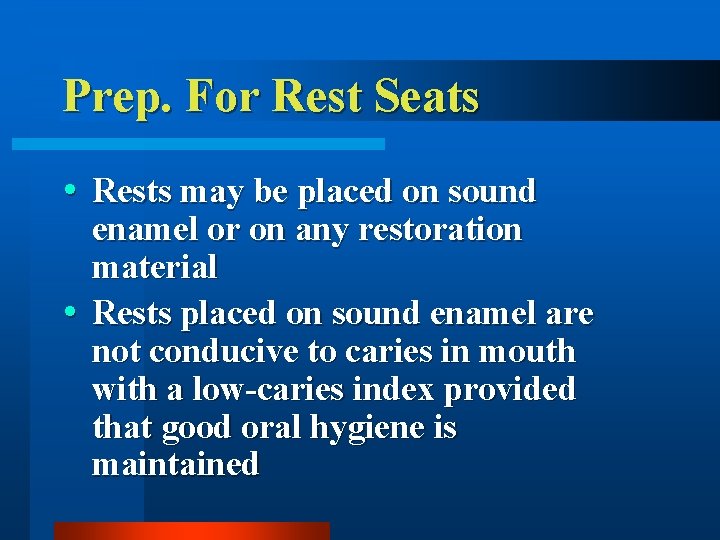 Prep. For Rest Seats Rests may be placed on sound enamel or on any