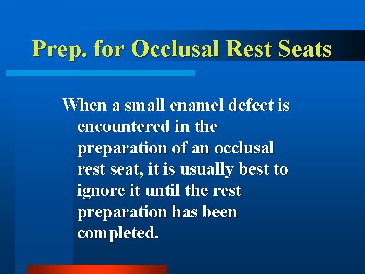 Prep. for Occlusal Rest Seats When a small enamel defect is encountered in the