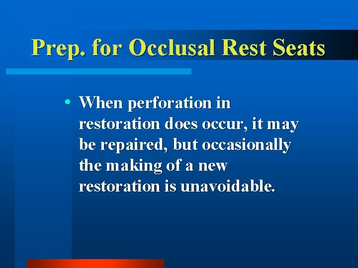Prep. for Occlusal Rest Seats When perforation in restoration does occur, it may be