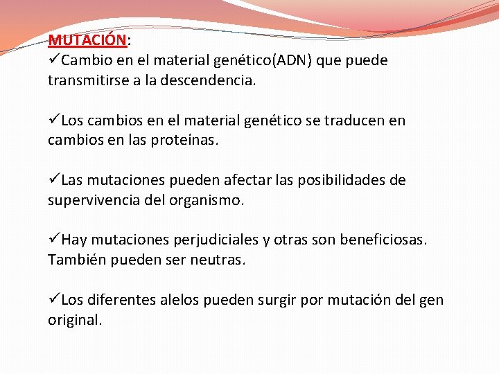 MUTACIÓN: üCambio en el material genético(ADN) que puede transmitirse a la descendencia. üLos cambios