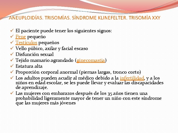 ANEUPLOIDÍAS. TRISOMÍAS. SÍNDROME KLINEFELTER. TRISOMÍA XXY El paciente puede tener los siguientes signos: Pene