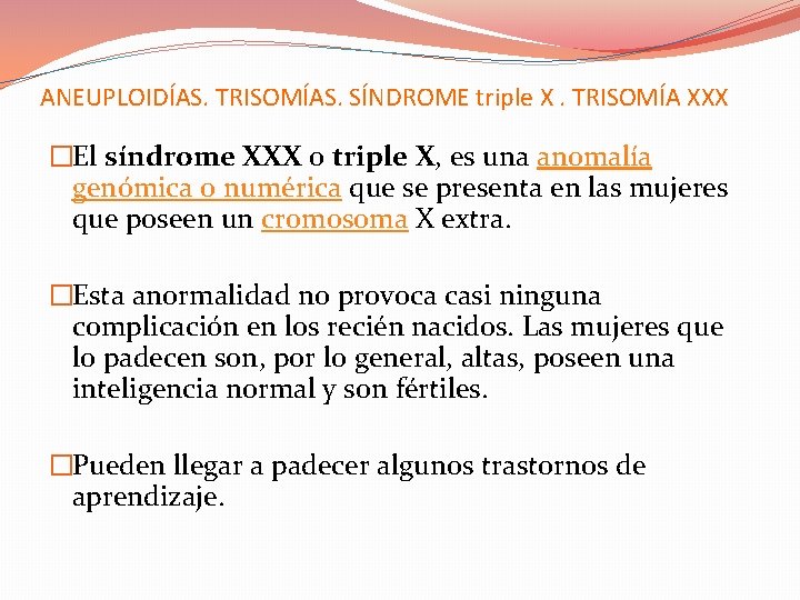 ANEUPLOIDÍAS. TRISOMÍAS. SÍNDROME triple X. TRISOMÍA XXX �El síndrome XXX o triple X, es