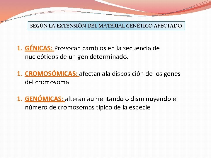 SEGÚN LA EXTENSIÓN DEL MATERIAL GENÉTICO AFECTADO 1. GÉNICAS: Provocan cambios en la secuencia