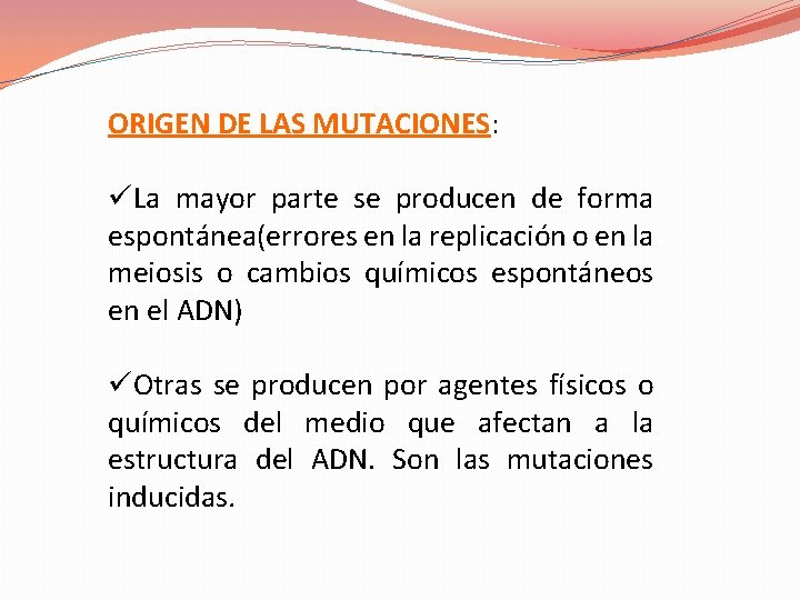 ORIGEN DE LAS MUTACIONES: üLa mayor parte se producen de forma espontánea(errores en la