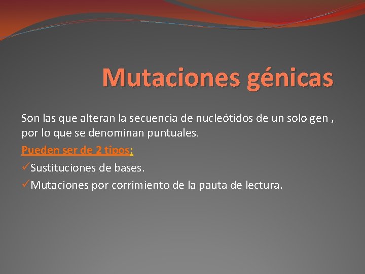 Mutaciones génicas Son las que alteran la secuencia de nucleótidos de un solo gen