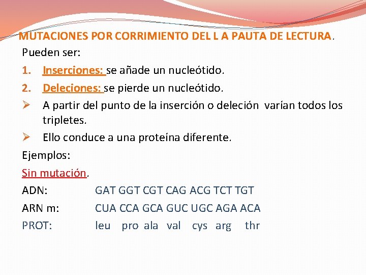 MUTACIONES POR CORRIMIENTO DEL L A PAUTA DE LECTURA. Pueden ser: 1. Inserciones: se