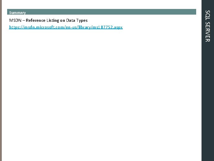 MSDN – Reference Listing on Data Types https: //msdn. microsoft. com/en-us/library/ms 187752. aspx SQL MSDN – Reference Listing on Data Types https: //msdn. microsoft. com/en-us/library/ms 187752. aspx SQL