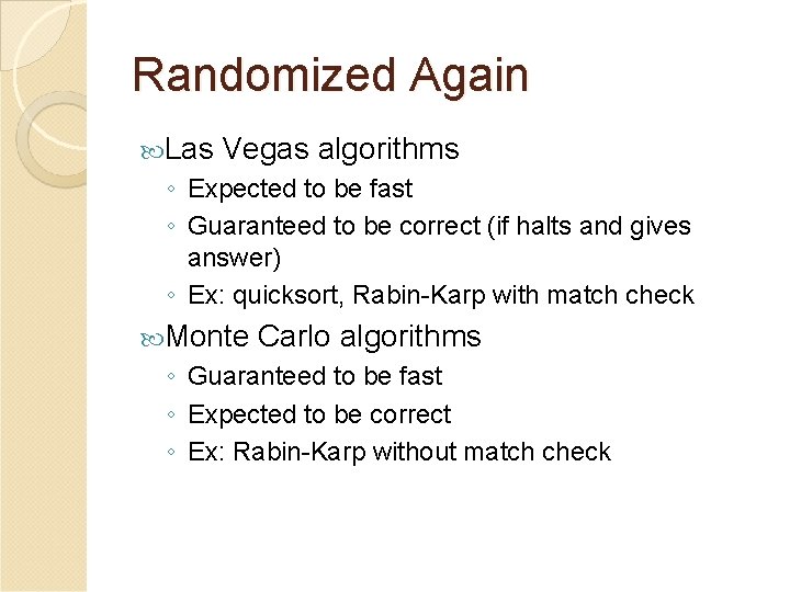 Randomized Again Las Vegas algorithms ◦ Expected to be fast ◦ Guaranteed to be