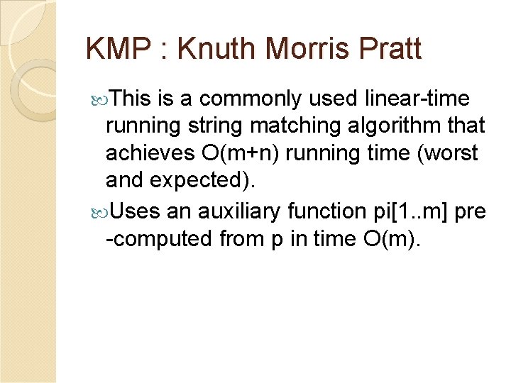 KMP : Knuth Morris Pratt This is a commonly used linear-time running string matching