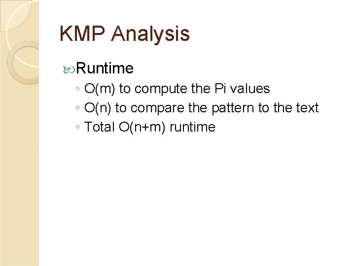 KMP Analysis Runtime ◦ O(m) to compute the Pi values ◦ O(n) to compare