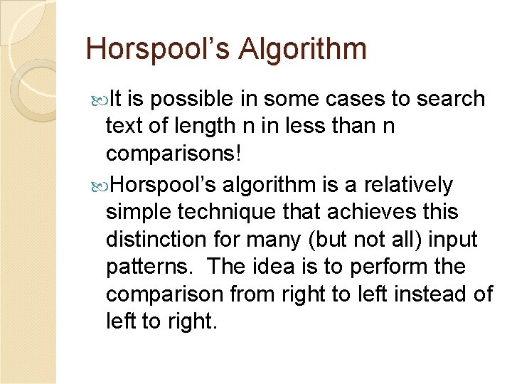 Horspool’s Algorithm It is possible in some cases to search text of length n