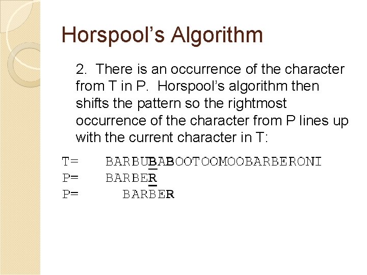 Horspool’s Algorithm 2. There is an occurrence of the character from T in P.