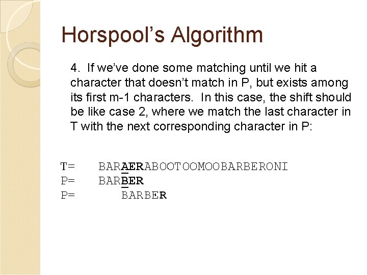 Horspool’s Algorithm 4. If we’ve done some matching until we hit a character that