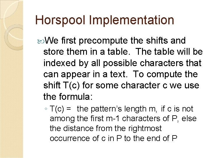 Horspool Implementation We first precompute the shifts and store them in a table. The